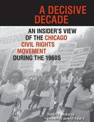 A Decisive Decade: An Insider’s View of the Chicago Civil Rights Movement during the 1960s, 2013